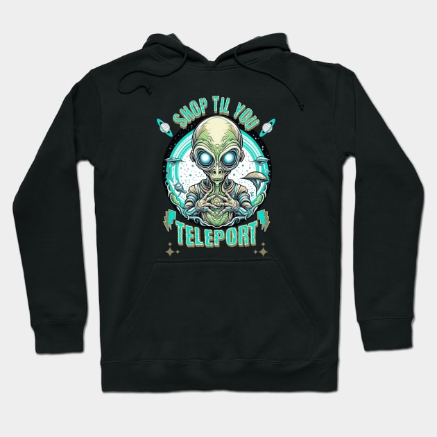 Shop Til You Teleport Alien Mall Shopping Spree Hoodie by Contentarama